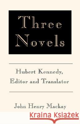 Three Novels John Henry MacKay Hubert Kennedy 9781401035426