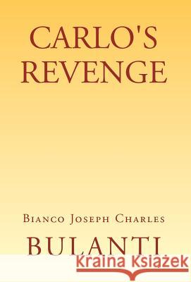 Carlo's Revenge Bianco Joseph Charles Bulanti 9781401036133 Xlibris Corporation