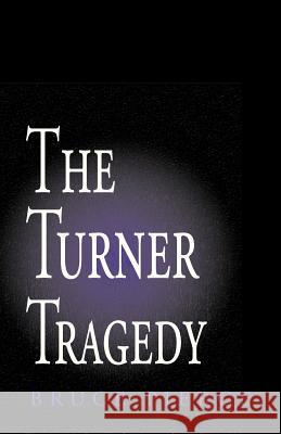 The Turner Tragedy Bruce Pierce 9781401039172 Xlibris Corporation