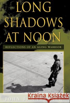 Long Shadows at Noon John J. Marshall 9781401042288
