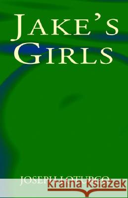 Jake's Girls Joseph Loturco 9781401043247 Xlibris