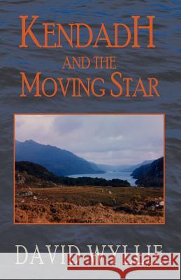 Kendadh and the Moving Star David Wyllie 9781401043933 XLIBRIS CORPORATION