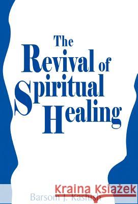 The Revival of Spiritual Healing Barsom J Kashish 9781401044305