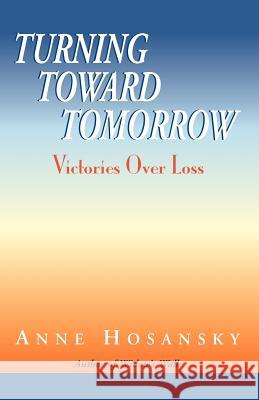 Turning Toward Tomorrow Anne Hosansky 9781401044589 Xlibris Corporation