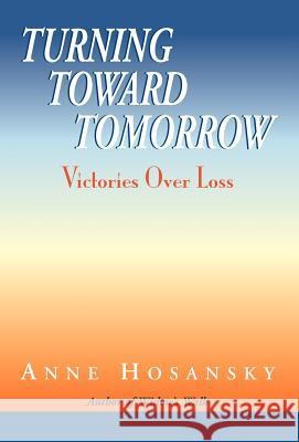 Turning Toward Tomorrow Anne Hosansky 9781401044596 Xlibris Corporation