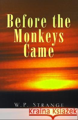 Before the Monkeys Came William P. Strange 9781401052584 Xlibris