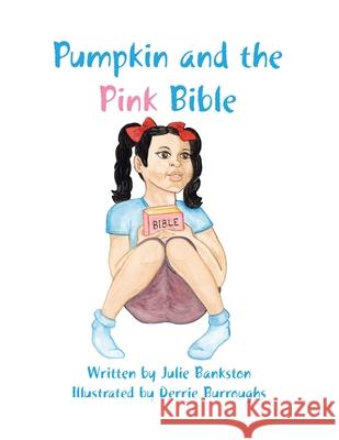 Pumpkin and the Pink Bible Julie Bankston, Derrie Burroughs 9781401053772 Xlibris Us