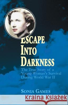 Escape Into Darkness Sonia Games 9781401053864 Xlibris Corporation