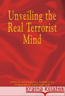 Unveiling the Real Terrorist Mind Nadia Batool Ahmad 9781401056803 Xlibris Corporation