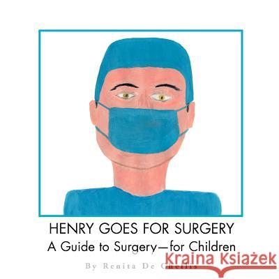 Henry Goes for Surgery: A Guide to Surgery for Children de Chellis, Renita 9781401057213 Xlibris Corporation