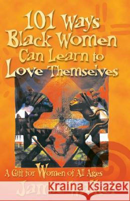 101 Ways Black Women Can Learn To Love Themselves Jamie Walker 9781401057343