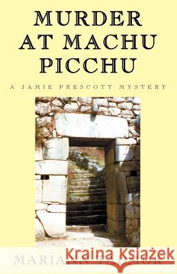Murder at Machu Picchu Mariann Tadmor 9781401057572