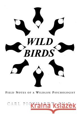 Wild Birds Carl E. Pickhardt 9781401057817 Xlibris Corporation