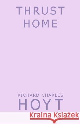 Thrust Home Richard Charles Hoyt 9781401057886