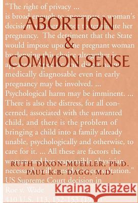 Abortion & Common Sense Ruth Dixon-Mueller Paul K. B. Dagg 9781401059552 Xlibris Corporation