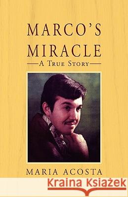 Marco's Miracle a True Story Maria Acosta 9781401061180