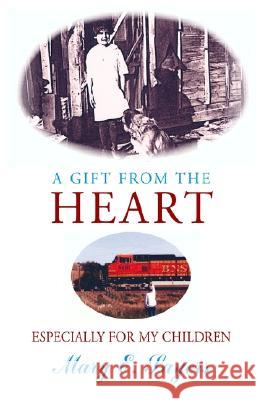 A Gift From the Heart Mary E. Sayers 9781401062910 XLIBRIS CORPORATION