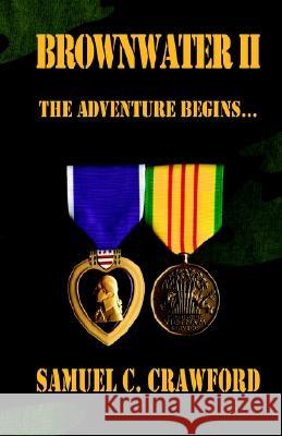 Brownwater Ii: The Adventure Begins... Samuel C Crawford 9781401063580 Xlibris Us