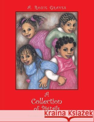 A Collection of Pigtails A. Roxie Graves Harriet Colbert 9781401065409 Xlibris Us