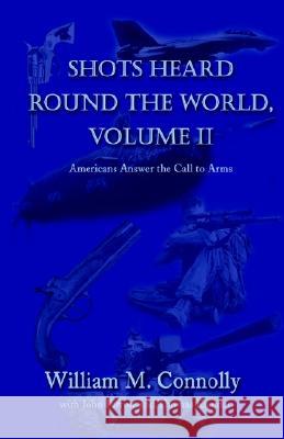 Shots Heard Round the World, Volume Ii: Americans Answer the Call to Arms William M Connolly, John Farrow, Thomas Kiander 9781401065607