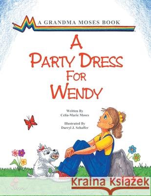 A Party Dress for Wendy Celia-Marie Moses Darryl J. Schaffer 9781401069308