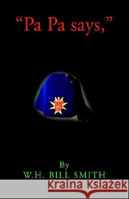 Pa Pa says W. H. Bill Smith 9781401071578 XLIBRIS CORPORATION