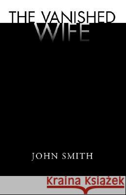 The Vanished Wife John Smith 9781401073961 XLIBRIS CORPORATION