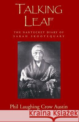 Talking Leaf: The Nantucket Diary of Sarah Skootequary Phil Laughing Crow Austin 9781401075231 Xlibris Us