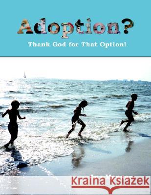 Adoption?: Thank God for That Option! Monnar, Ana 9781401083397 Xlibris Corporation