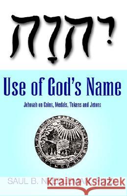 Use of God's Name Jehovah on Coins Ph. D. Saul B. Needleman Saul B. Needleman 9781401084097