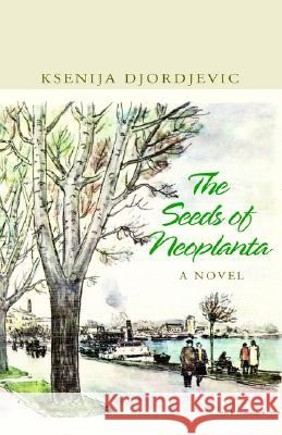 The Seeds of Neoplanta Ksenija Djordjevic 9781401086480