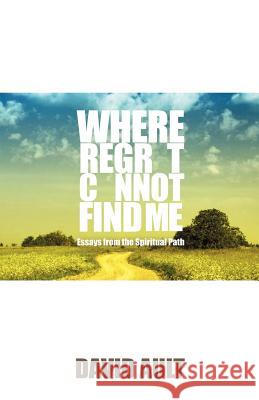 Where Regret Cannot Find Me David Ault 9781401089078