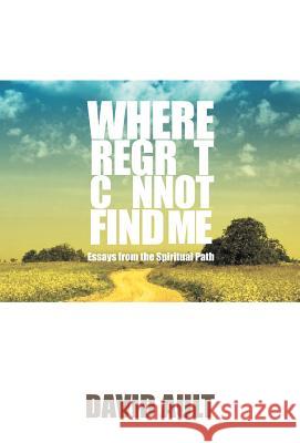 Where Regret Cannot Find Me David Ault 9781401089085
