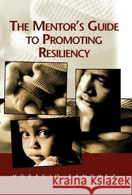 The Mentor's Guide to Promoting Resiliency Horacio Sanchez 9781401089337