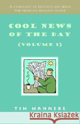 Cool News of the Day (Volume 1) Tim Manners 9781401092115 XLIBRIS CORPORATION