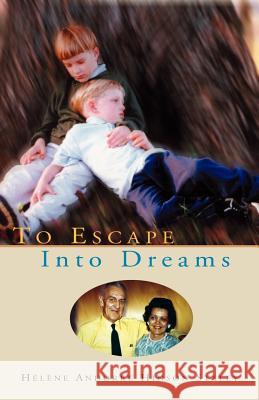 To Escape Into Dreams Helene Hinson Staley 9781401092870 Xlibris Corporation