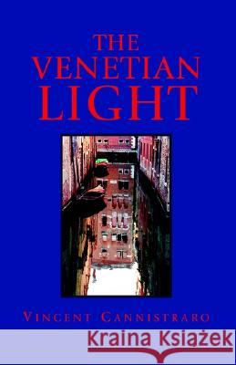 The Venetian Light Vincent Cannistraro 9781401093976 Xlibris Us