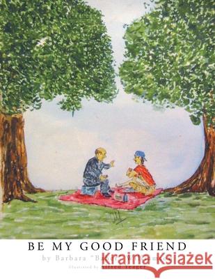 Be My Good Friend: Illustrations by Alfred Yeager Alfred Yeager Barbara Williamson 9781401098421