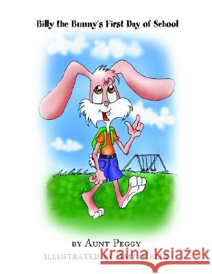 Billy the Bunny's First Day of School Aunt Peggy 9781401099091 Xlibris Corporation