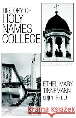 History of Holy Names College Doctor Ethel Mary Tinnemann Ethel Snjm 9781401099121 XLIBRIS CORPORATION