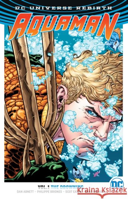 Aquaman Vol. 1: The Drowning (Rebirth) Dan Abnett 9781401267827