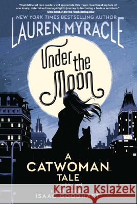 Under the Moon: A Catwoman Tale Lauren Myracle Isaac Goodhart 9781401285913 