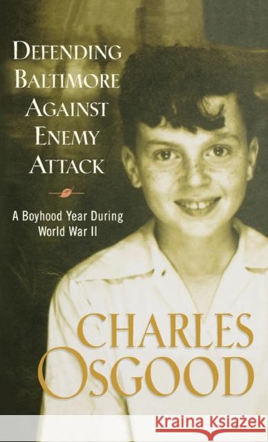 Defending Baltimore Against Enemy Attack: A Boyhood Year During World War II Charles Osgood 9781401300234 Hyperion Books