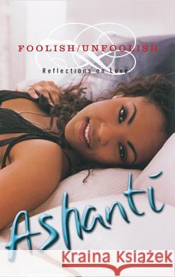 Foolish/Unfoolish: Reflections on Love Ashanti 9781401300302