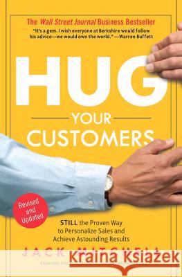 Hug Your Customers: The Proven Way to Personalize Sales and Achieve Astounding Results Jack Mitchell 9781401300340 Hyperion Books