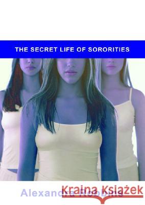 Pledged: The Secret Life of Sororities Alexandra Robbins 9781401300463 Hyperion Books