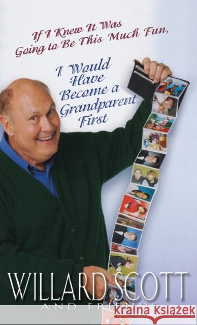 If I Knew It Was Going to Be This Much Fun, I Would Have Become a Grandparent First Willard Scott 9781401300630 Hyperion Books