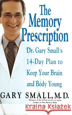 The Memory Prescription: Dr. Gary Small's 14-Day Plan to Keep Your Brain and Body Young Gary Small Gigi Vorgan 9781401300661 Hyperion Books