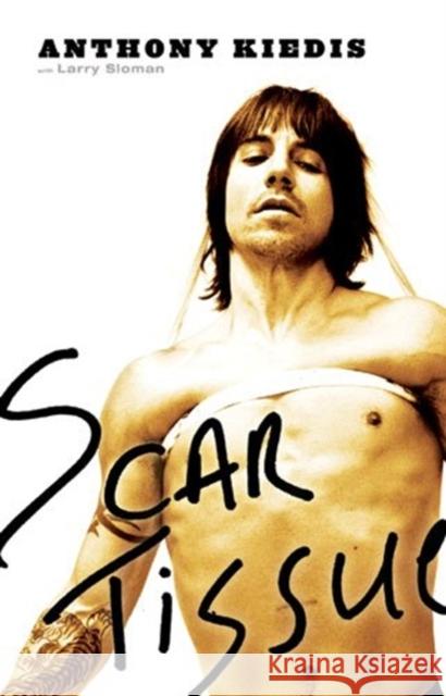 Scar Tissue Anthony Kiedis Larry Ratso Sloman 9781401301019