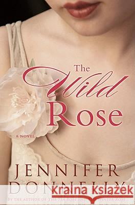 The Wild Rose Jennifer Donnelly 9781401301040 Hyperion Books